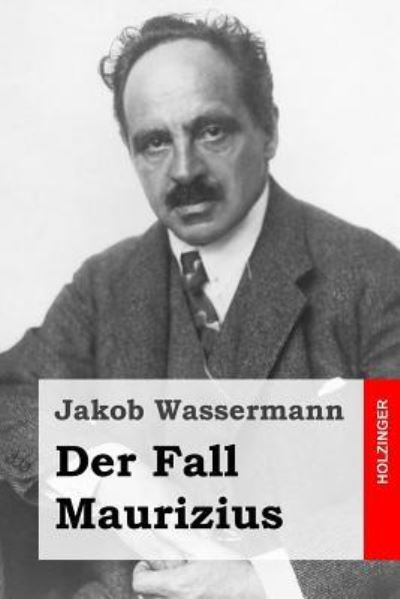 Der Fall Maurizius - Jakob Wassermann - Books - Createspace - 9781508497387 - February 16, 2015