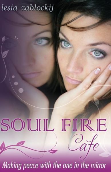 Cover for Lesia Zablockij · Soul Fire Cafe: Making Peace with the One in the Mirror (Paperback Book) (2015)