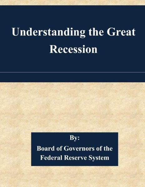 Cover for Board of Governors of the Federal Reserv · Understanding the Great Recession (Paperback Bog) (2015)