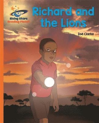 Reading Planet - Richard and the Lions - Orange: Galaxy - Rising Stars Reading Planet - Zoe Clarke - Books - Hachette Learning - 9781510434387 - October 26, 2018