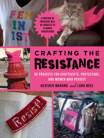 Cover for Lara Neel · Crafting the Resistance: 35 Projects for Craftivists, Protestors, and Women Who Persist (Paperback Book) (2017)