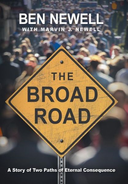 Cover for Ben Newell · The Broad Road: a Story of Two Paths of Eternal Consequence (Hardcover Book) (2015)