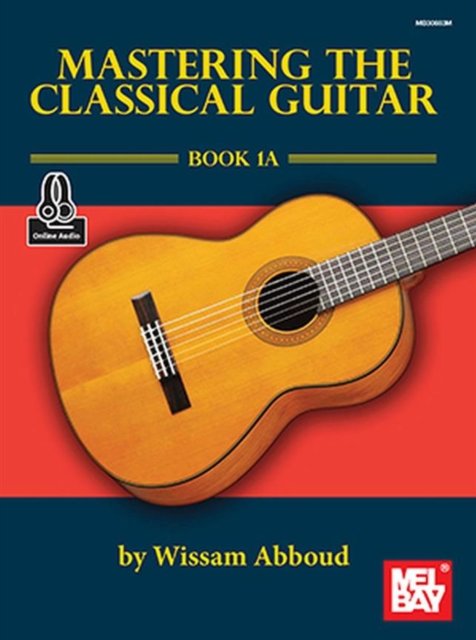 Mastering the Classical Guitar Book 1a B -  - Kirjat - OMNIBUS PRESS SHEET MUSIC - 9781513462387 - perjantai 25. tammikuuta 2019