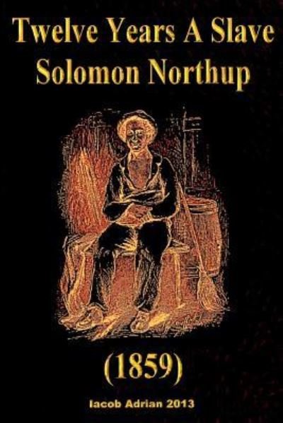 Cover for Iacob Adrian · Twelve Years A Slave Solomon Northup (1859) (Taschenbuch) (2015)