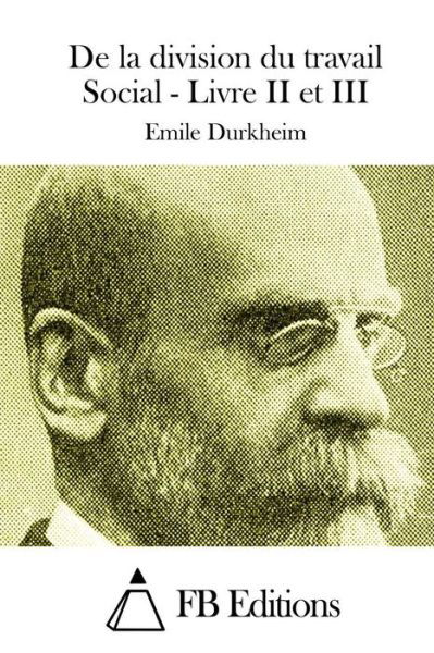 Cover for Emile Durkheim · De La Division Du Travail Social - Livre II et III (Paperback Bog) (2015)