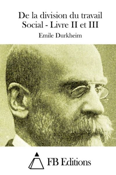 Cover for Emile Durkheim · De La Division Du Travail Social - Livre II et III (Paperback Book) (2015)
