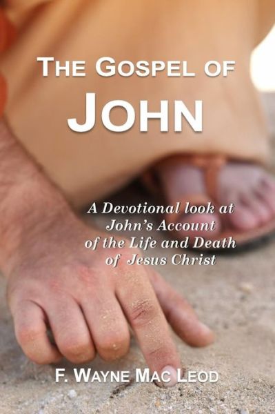 Cover for F Wayne Mac Leod · John: a Devotional Look at John's Account of the Life and Death of Jesus Christ (Paperback Book) (2015)