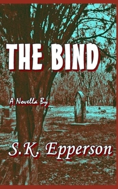 The Bind - S K Epperson - Kirjat - Independently Published - 9781520475387 - perjantai 27. tammikuuta 2017