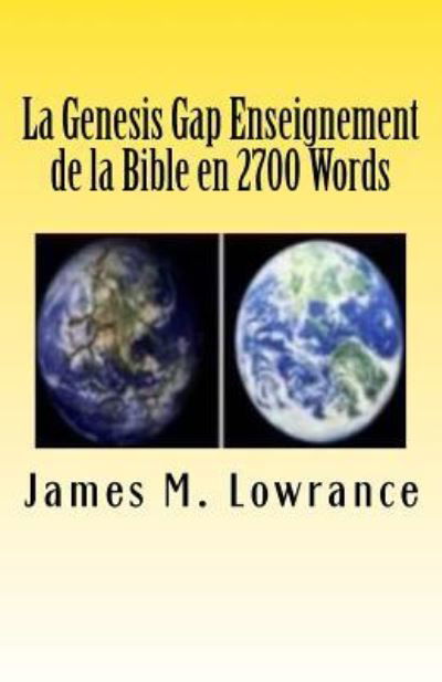 La Genesis Gap Enseignement de la Bible en 2700 Words - James M Lowrance - Boeken - Createspace Independent Publishing Platf - 9781523218387 - 2016