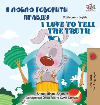 Cover for Shelley Admont · I Love to Tell the Truth (Ukrainian English Bilingual Book for Kids) - Ukrainian English Bilingual Collection (Hardcover Book) [Large type / large print edition] (2022)