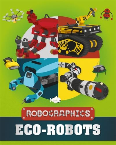 Robographics: Eco-Robots - Robographics - Clive Gifford - Books - Hachette Children's Group - 9781526316387 - January 27, 2022