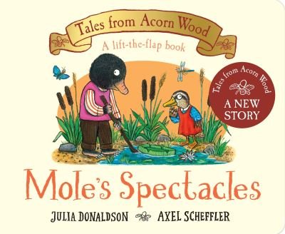 Mole's Spectacles: A Lift-the-flap Story - Tales From Acorn Wood - Julia Donaldson - Boeken - Pan Macmillan - 9781529034387 - 17 februari 2022