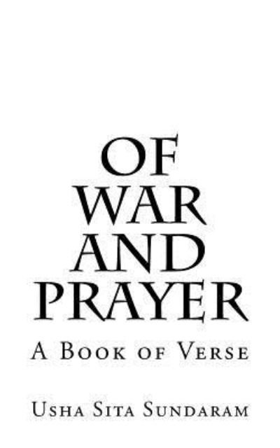 Of War and Prayer - Usha Sita Sundaram - Books - Createspace Independent Publishing Platf - 9781530218387 - February 23, 2016