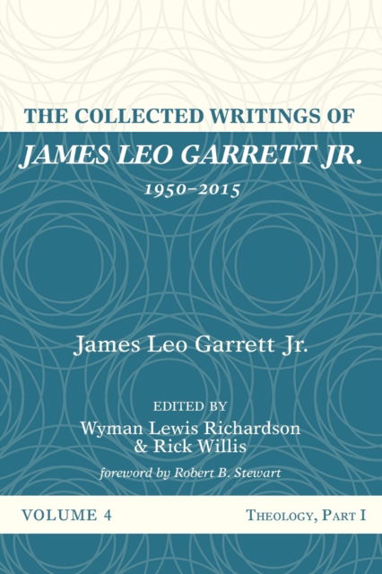 Cover for James Leo Garrett · The Collected Writings of James Leo Garrett Jr., 1950-2015: Volume Four: Theology, Part I (Paperback Book) (2020)