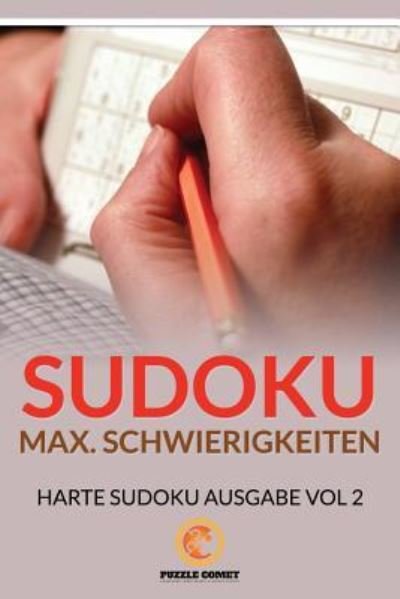 Sudoku Max. Schwierigkeiten, Harte Sudoku Ausgabe Vol 2 - Puzzle Comet - Bücher - Createspace Independent Publishing Platf - 9781534869387 - 7. Juni 2016