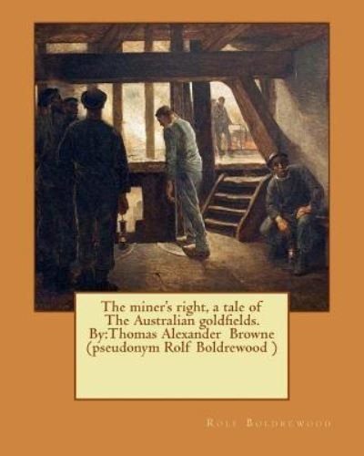 Cover for Rolf Boldrewood · The Miner's Right, a Tale of the Australian Goldfields. by (Paperback Book) (2016)