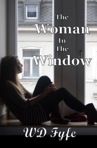 The Woman In The Window - Wd Fyfe - Boeken - Createspace Independent Publishing Platf - 9781539372387 - 17 oktober 2016