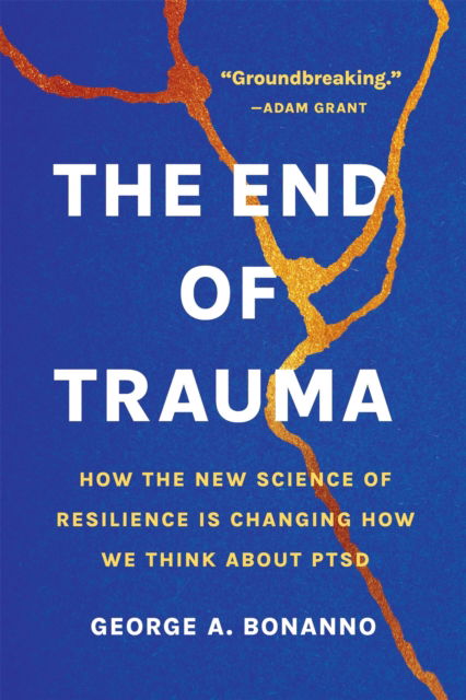 The End of Trauma: How the New Science of Resilience Is Changing How We Think About PTSD - George A Bonanno - Books - Basic Books - 9781541674387 - November 14, 2024