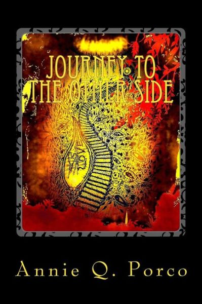 Journey To The Other Side - Annie Q Porco - Books - Createspace Independent Publishing Platf - 9781542789387 - February 14, 2017