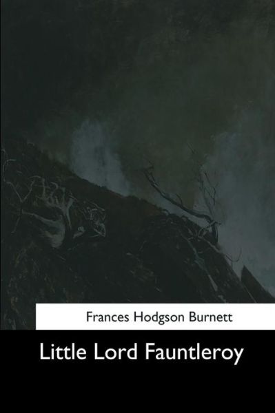 Little Lord Fauntleroy - Frances Hodgson Burnett - Books - Createspace Independent Publishing Platf - 9781544644387 - March 16, 2017