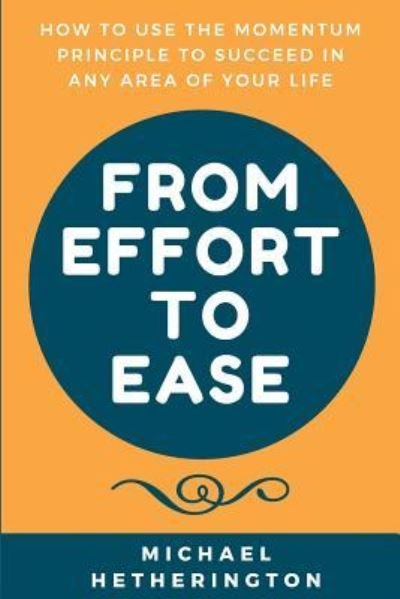 Cover for Michael Hetherington · From Effort to Ease (Paperback Book) (2017)