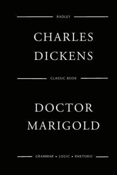 Doctor Marigold - Charles Dickens - Bøger - Createspace Independent Publishing Platf - 9781545494387 - 21. april 2017