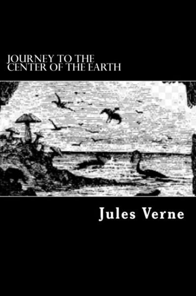 Journey to the Center of the Earth - Jules Verne - Books - Createspace Independent Publishing Platf - 9781548831387 - July 25, 2017