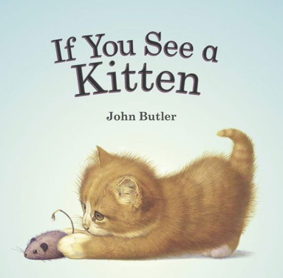 If You See a Kitten - John Butler - Books - Peachtree Publishers - 9781561458387 - March 3, 2015