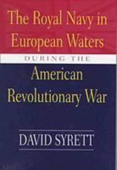 Cover for David Syrett · The Royal Navy in European Waters During the American Revolutionary War - Studies in Maritime History (Hardcover Book) (1998)