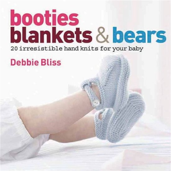 Cover for Debbie Bliss · Booties, Blankets and Bears: 20 Irresistible Hand Knits for Your Baby (Innbunden bok) [1st edition] (2009)