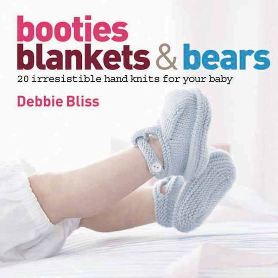 Cover for Debbie Bliss · Booties, Blankets and Bears: 20 Irresistible Hand Knits for Your Baby (Gebundenes Buch) [1st edition] (2009)