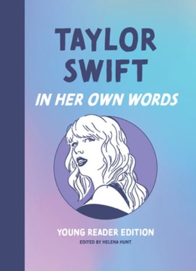 Cover for Taylor Swift: In Her Own Words: Young Reader Edition - In Their Own Words: Young Reader Edition (Hardcover Book) (2024)