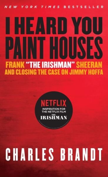 I Heard You Paint Houses: Frank "The Irishman" Sheeran & Closing the Case on Jimmy Hoffa - Charles Brandt - Libros - Steerforth Press - 9781586422387 - 29 de junio de 2016