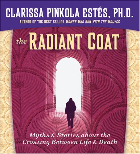 Cover for Clarissa Pinkola Estés · The Radiant Coat: Myths and Stories About the Crossing Between Life and Death (Lydbog (CD)) [Unabridged edition] (2005)