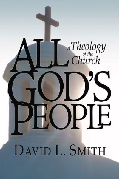 Cover for David L. Smith · All God's People: a Theology of the Church (Paperback Book) (2004)
