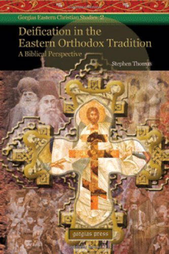 Deification in the Eastern Orthodox Tradition: A Biblical Perspective - Gorgias Eastern Christian Studies - Stephen Thomas - Books - Gorgias Press - 9781593336387 - June 9, 2008