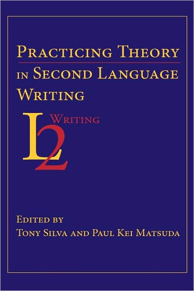 Cover for Tony Silva · Practicing Theory in Second Language Writing (Paperback Book) (2010)