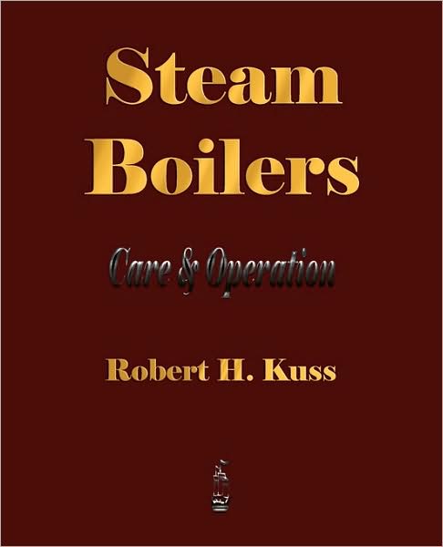 Cover for Robert H Kuss · Steam Boilers - Care and Operation (Paperback Book) (2009)