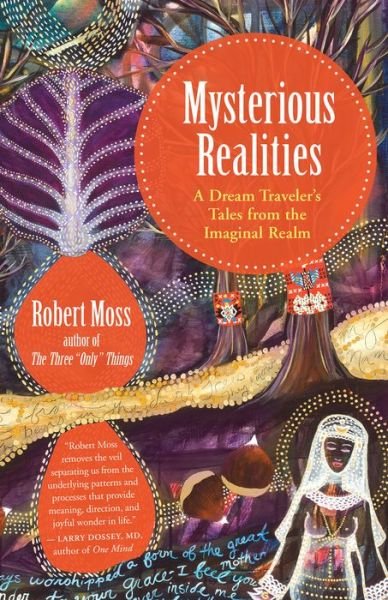 Cover for Robert Moss · Mysterious Realities: A Dream Archaeologist's Tales from the Imaginal Realm (Paperback Book) (2018)