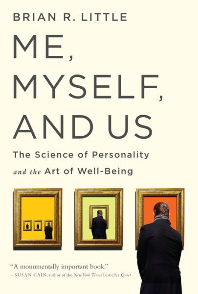 Me, Myself, and Us: The Science of Personality and the Art of Well-Being - Brian R Little - Books - PublicAffairs,U.S. - 9781610396387 - April 5, 2016