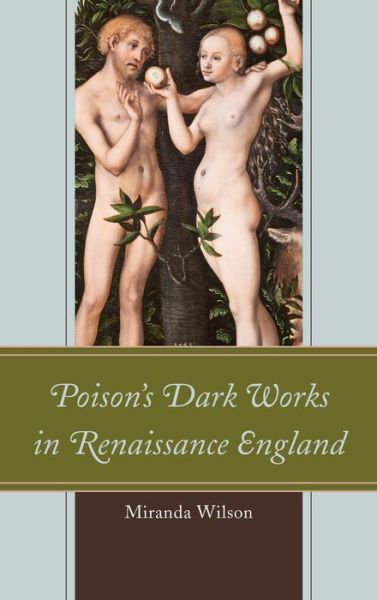 Cover for Miranda Wilson · Poison's Dark Works in Renaissance England (Inbunden Bok) (2013)