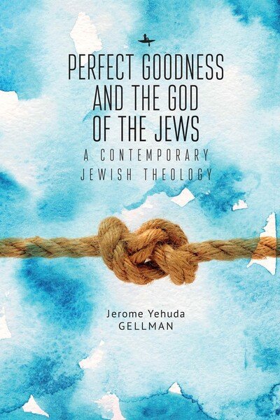 Cover for Gellman, Jerome (Yehuda) · Perfect Goodness and the God of the Jews: A Contemporary Jewish Theology - Emunot: Jewish Philosophy and Kabbalah (Innbunden bok) (2019)