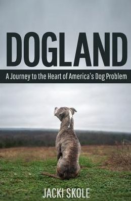 Cover for Jacki Skole · Dogland: A Journey to the Heart of America's Dog Problem (Paperback Book) (2015)