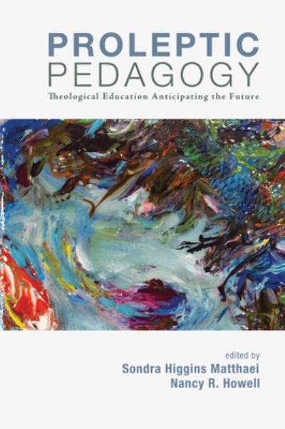 Cover for Proleptic Pedagogy: Theological Education Anticipating the Future (Paperback Book) (2014)