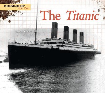 Cover for Lisa J. Amstutz · The Titanic (Digging Up the Past) (Hardcover Book) (2014)