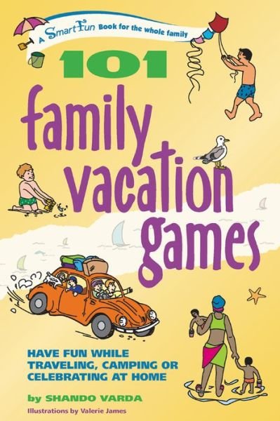 Cover for Shando Varda · 101 Family Vacation Games: Have Fun While Traveling, Camping, or Celebrating at Home (Smartfun Activity Books) (Hardcover Book) [Act edition] (2005)