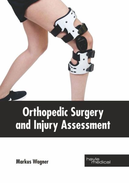 Orthopedic Surgery and Injury Assessment - Markus Wagner - Kirjat - Hayle Medical - 9781632415387 - perjantai 14. kesäkuuta 2019