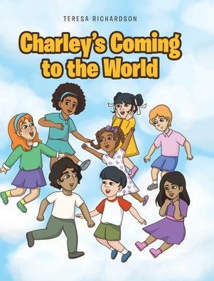 Cover for Teresa Richardson · Charley's Coming to the World (Hardcover Book) (2021)