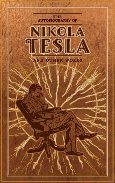 Cover for Nikola Tesla · The Autobiography of Nikola Tesla and Other Works - Leather-bound Classics (Hardcover bog) (2022)
