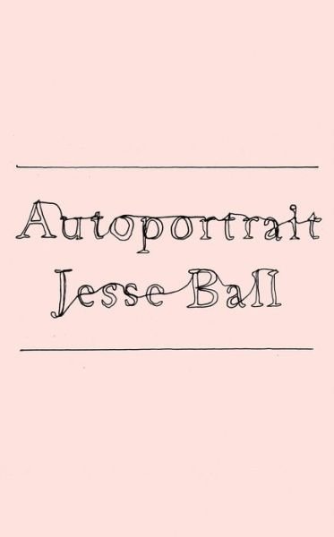 Cover for Jesse Ball · Autoportrait (Hardcover Book) (2022)